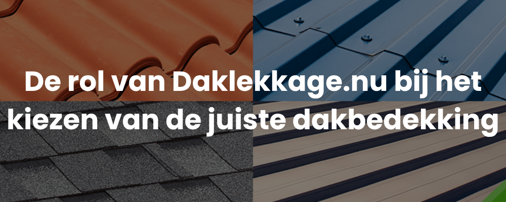 De rol van Daklekkage.nu bij het kiezen van de juiste dakbedekking