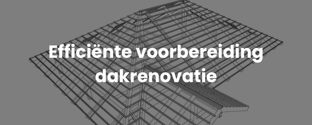 Efficiënte voorbereiding dakrenovatie