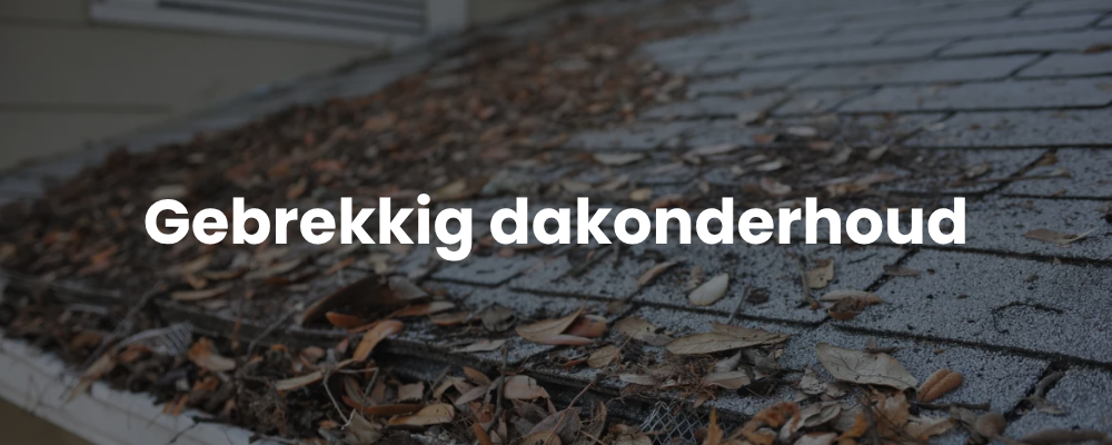 Gebrekkig dakonderhoud Gebrekkig dakonderhoud