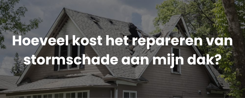 Hoeveel kost het repareren van stormschade aan mijn dak?