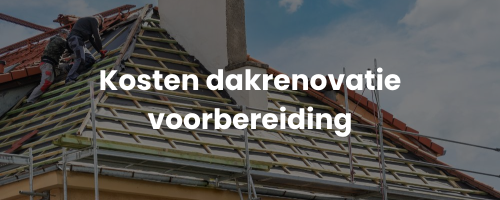 Kosten dakrenovatie voorbereiding