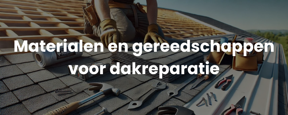 Materialen en gereedschappen voor dakreparatie