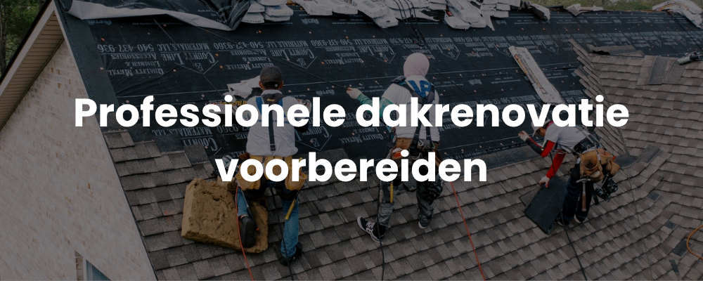 Professionele dakrenovatie voorbereiden