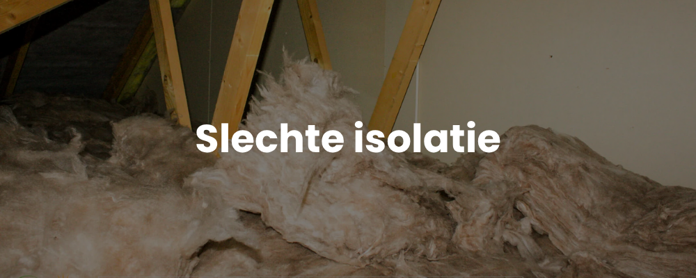 Slechte isolatie Slechte isolatie