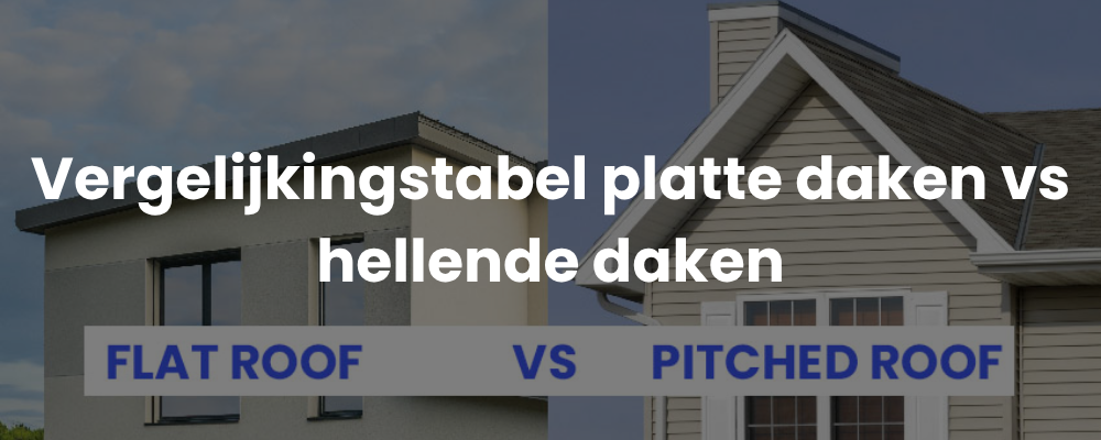 Vergelijkingstabel platte daken vs hellende daken