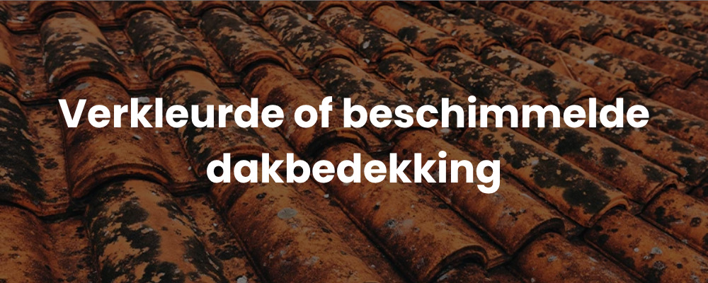 Verkleurde of beschimmelde dakbedekking Verkleurde of beschimmelde dakbedekking