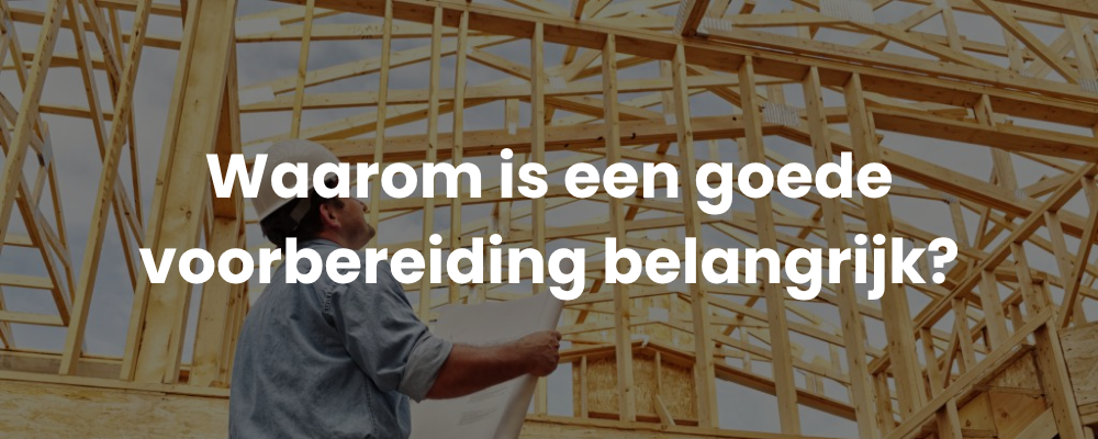 Waarom is een goede voorbereiding belangrijk?