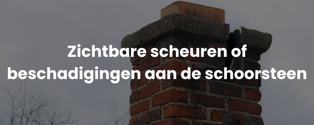 Zichtbare scheuren of beschadigingen aan de schoorsteen