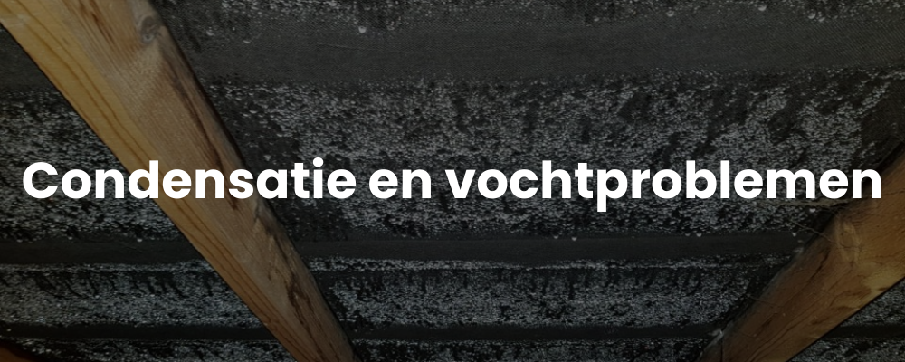 Condensatie en vochtproblemen Condensatie en vochtproblemen