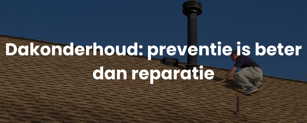 Dakonderhoud: preventie is beter dan reparatie Dakonderhoud: preventie is beter dan reparatie