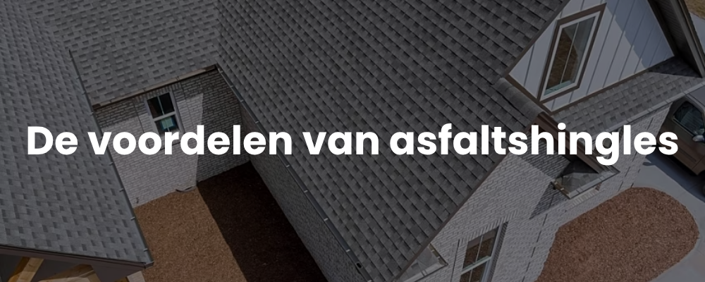 De voordelen van asfaltshingles