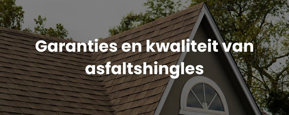 Garanties en kwaliteit van asfaltshingles