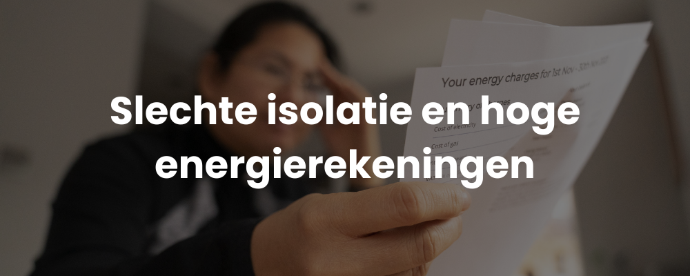 Slechte isolatie en hoge energierekeningen Slechte isolatie en hoge energierekeningen