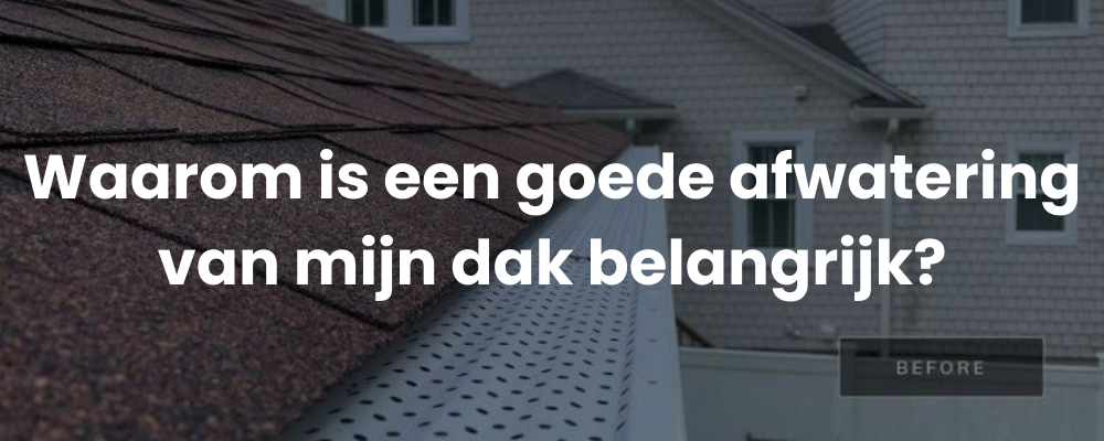 Waarom is een goede afwatering van mijn dak belangrijk?