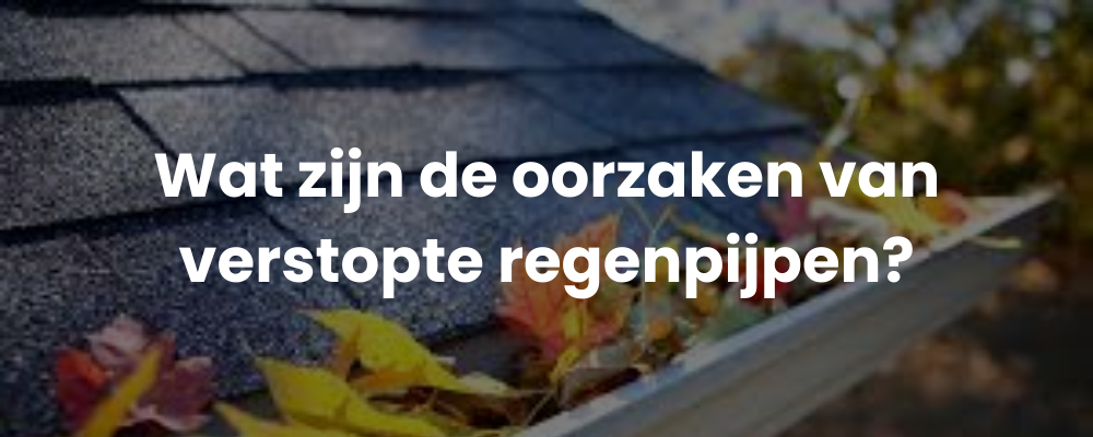 Wat zijn de oorzaken van verstopte regenpijpen?