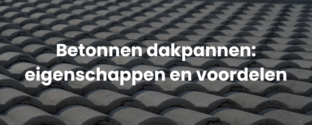 Betonnen dakpannen: eigenschappen en voordelen