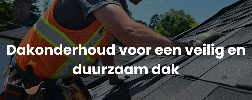 Dakonderhoud voor een veilig en duurzaam dak