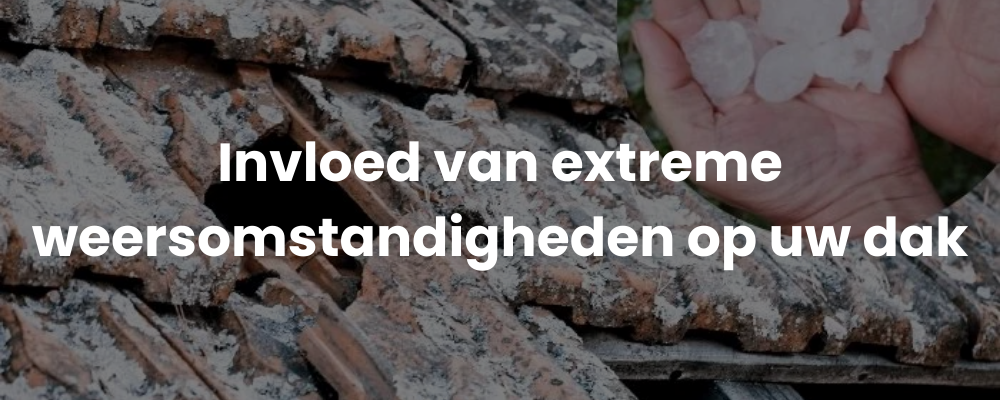 Invloed van extreme weersomstandigheden op uw dak