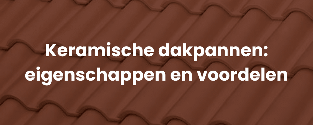 Keramische dakpannen: eigenschappen en voordelen