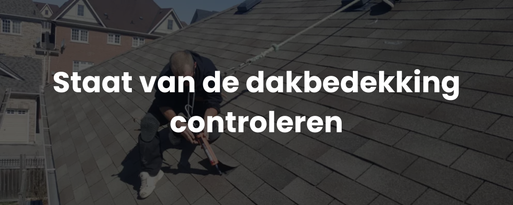Staat van de dakbedekking controleren Staat van de dakbedekking controleren