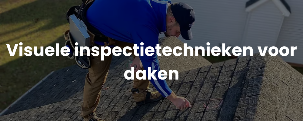 Visuele inspectietechnieken voor daken Visuele inspectietechnieken voor daken