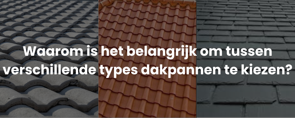 Waarom is het belangrijk om tussen verschillende types dakpannen te kiezen?