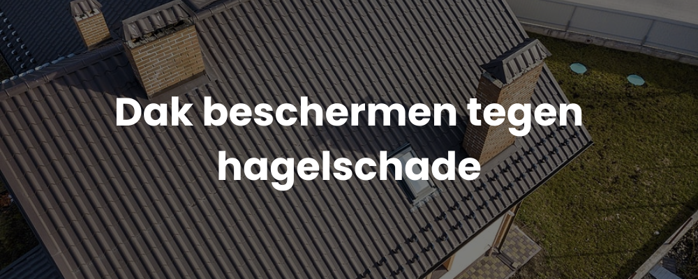 Dak beschermen tegen hagelschade Dak beschermen tegen hagelschade