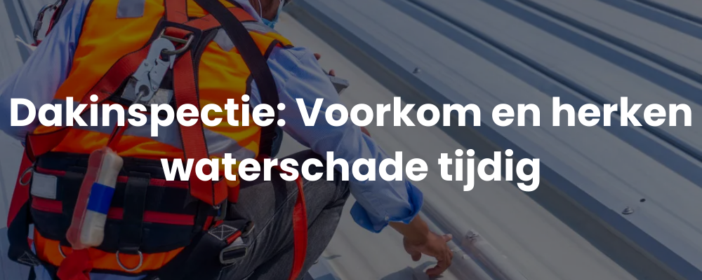 Dakinspectie: Voorkom en herken waterschade tijdig