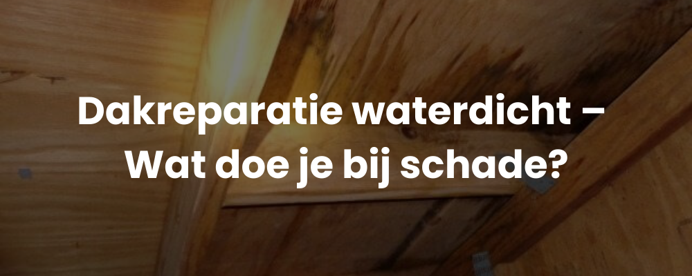 Dakreparatie waterdicht - Wat doe je bij schade? Dakreparatie waterdicht - Wat doe je bij schade?