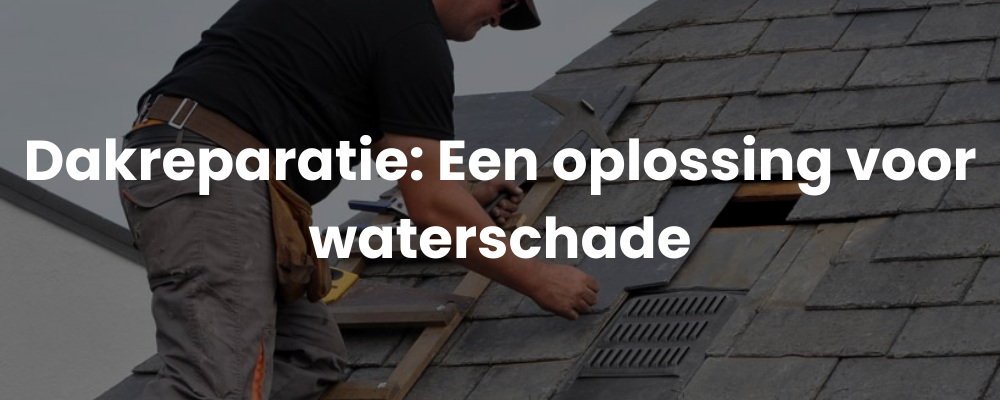 Dakreparatie: Een oplossing voor waterschade