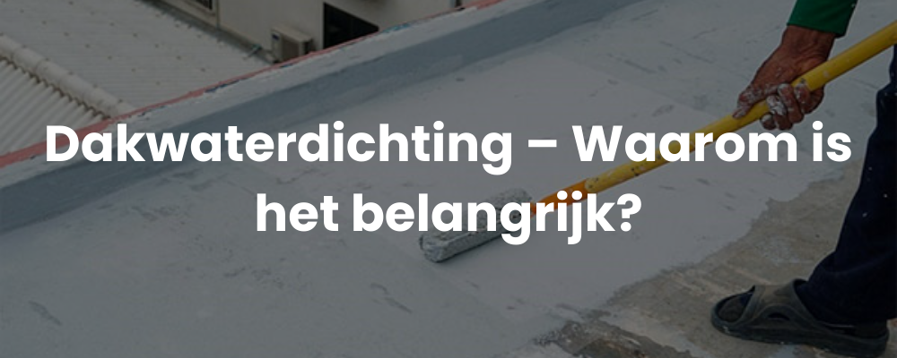 Dakwaterdichting - Waarom is het belangrijk? Dakwaterdichting - Waarom is het belangrijk?