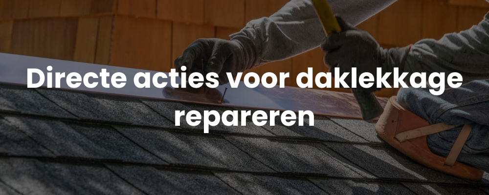 Directe acties voor daklekkage repareren