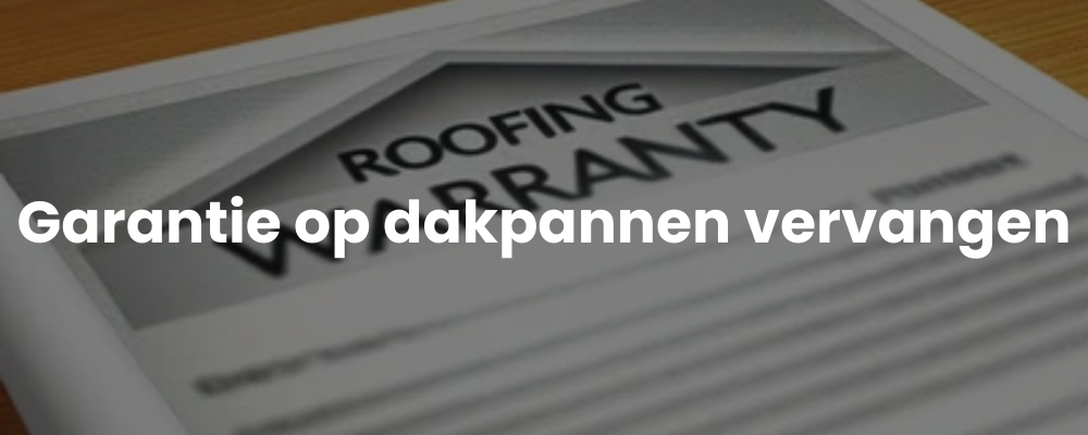 Garantie op dakpannen vervangen