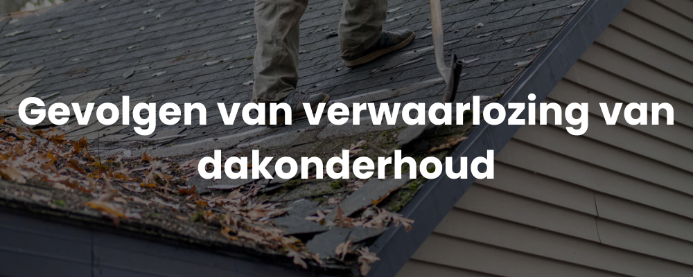 Gevolgen van verwaarlozing van dakonderhoud