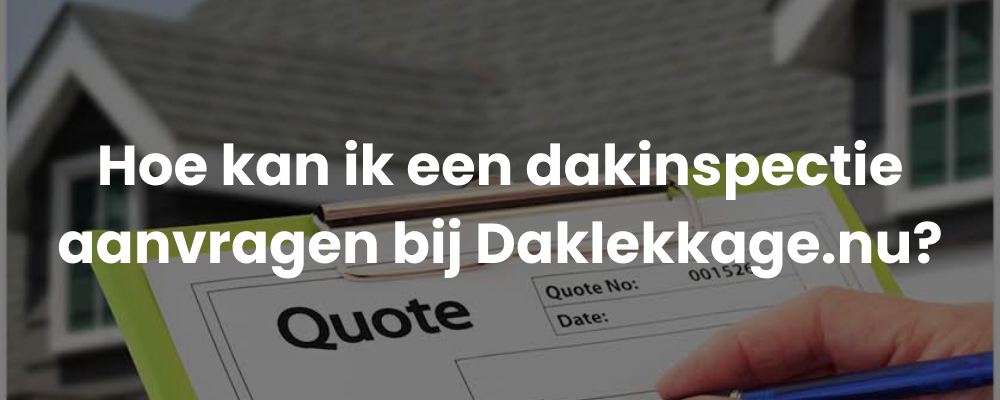 Hoe kan ik een dakinspectie aanvragen bij Daklekkage.nu?