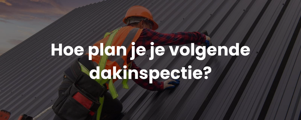 Hoe plan je je volgende dakinspectie?