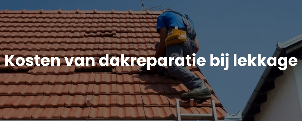 Kosten van dakreparatie bij lekkage