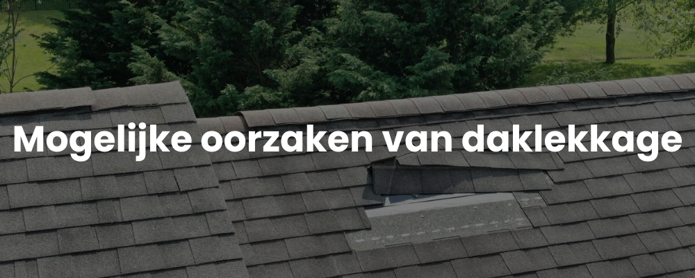 Mogelijke oorzaken van daklekkage