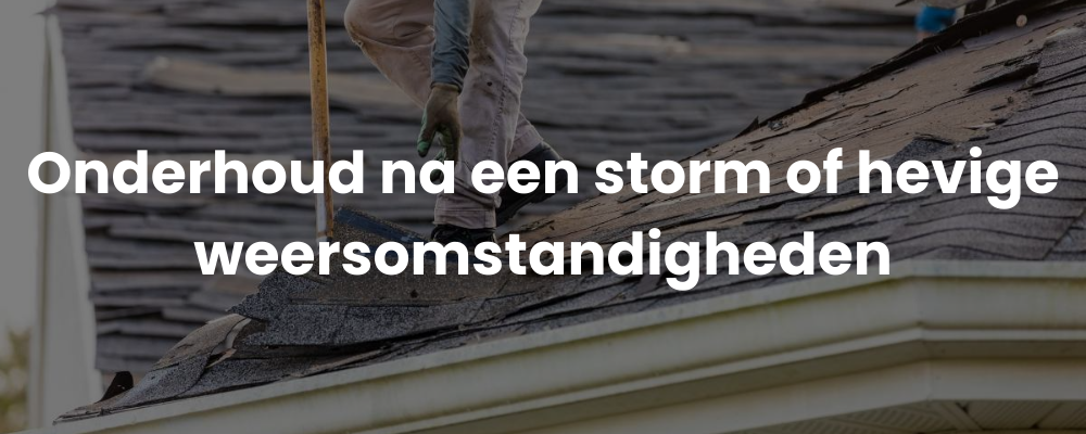 Onderhoud na een storm of hevige weersomstandigheden Onderhoud na een storm of hevige weersomstandigheden