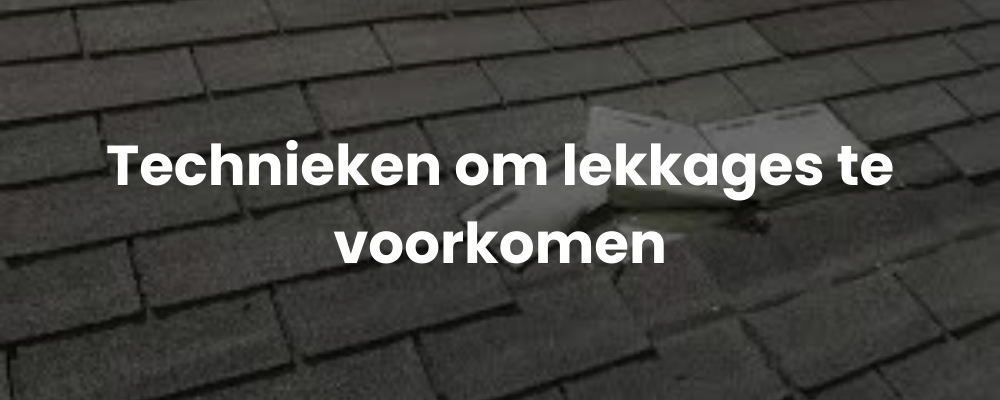 Technieken om lekkages te voorkomen Technieken om lekkages te voorkomen