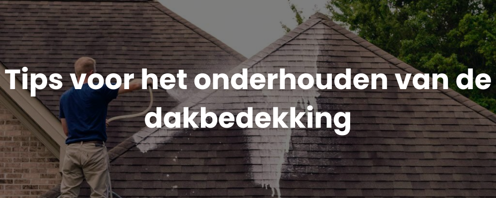 Tips voor het onderhouden van de dakbedekking Tips voor het onderhouden van de dakbedekking