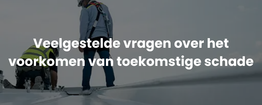 Veelgestelde vragen over het voorkomen van toekomstige schade Veelgestelde vragen over het voorkomen van toekomstige schade