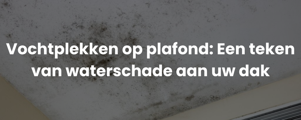 Vochtplekken op plafond: Een teken van waterschade aan uw dak