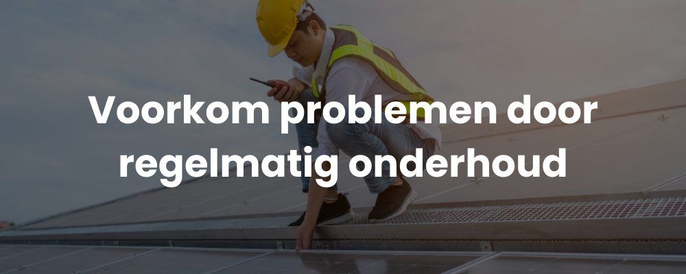 Voorkom problemen door regelmatig onderhoud