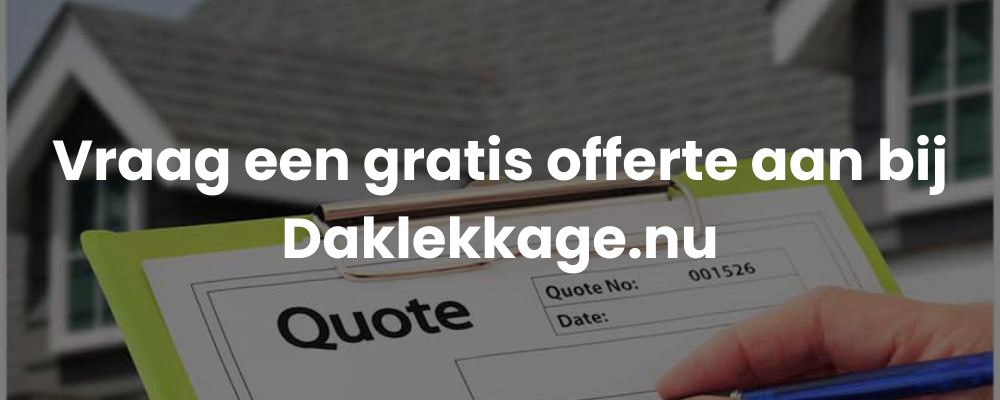 Vraag een gratis offerte aan bij Daklekkage.nu Vraag een gratis offerte aan bij Daklekkage.nu