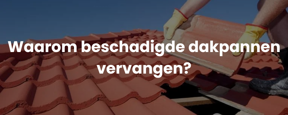 Waarom beschadigde dakpannen vervangen?