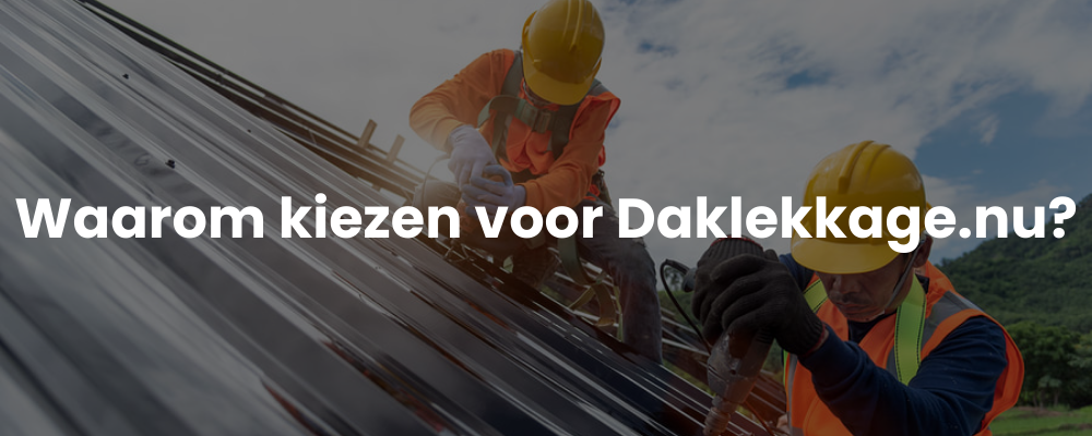 Waarom kiezen voor Daklekkage.nu?