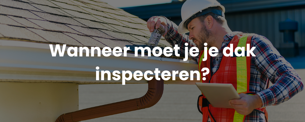 Wanneer moet je je dak inspecteren?
