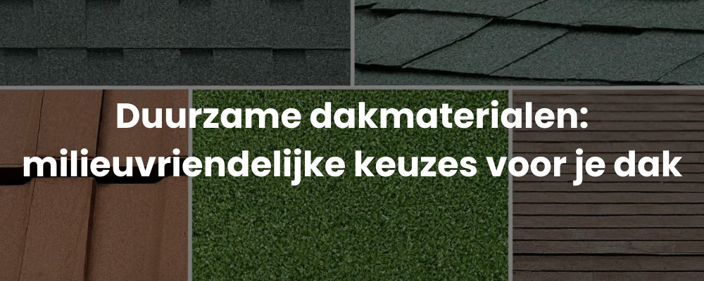Duurzame dakmaterialen: milieuvriendelijke keuzes voor je dak Duurzame dakmaterialen: milieuvriendelijke keuzes voor je dak