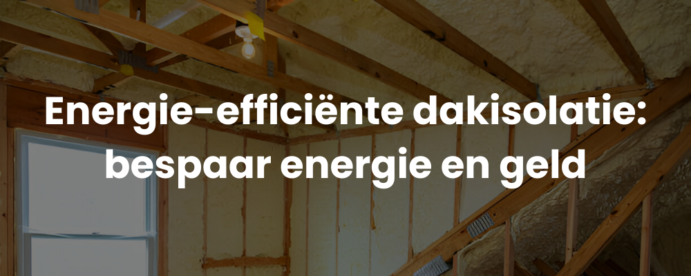 Energie-efficiënte dakisolatie: bespaar energie en geld Energie-efficiënte dakisolatie: bespaar energie en geld